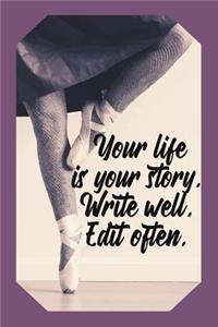 Your Life Is Your Story. Write Well. Edit Often.