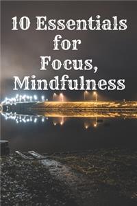 10 Essentials for Focus, Mindfulness