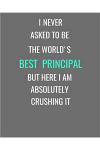 I Never Asked To Be The World's Best Principal But Here I Am Absolutely Crushing It