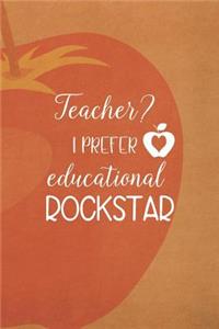 Teacher? I Prefer Educational Rockstar