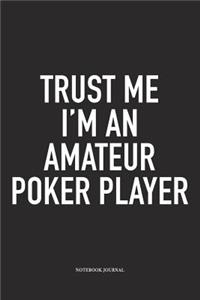 Trust Me I'm An Amateur Poker Player