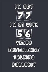 I'm Not 77 I'm 21 With 56 Years Experience Talking Bullshit