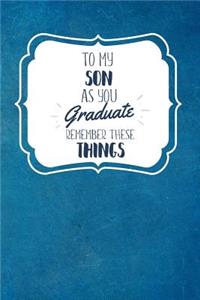 To My Son As You Graduate, Remember These Things