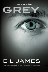 Grey: Cincuenta Sombras de Grey Contada Por Christian / Fifty Shades of Grey as Told by Christian