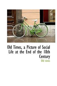 Old Times, a Picture of Social Life at the End of the 18th Century