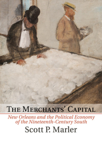 Merchants' Capital: New Orleans and the Political Economy of the Nineteenth-Century South