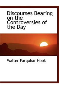 Discourses Bearing on the Controversies of the Day