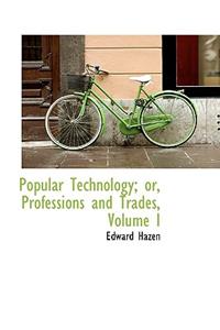 Popular Technology; Or, Professions and Trades, Volume I