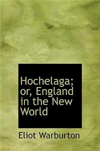 Hochelaga; Or, England in the New World