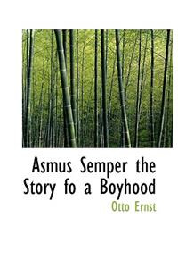 Asmus Semper the Story Fo a Boyhood