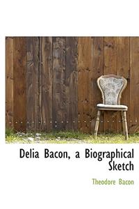 Delia Bacon, a Biographical Sketch