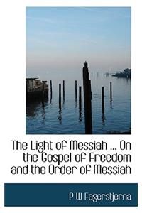 The Light of Messiah ... on the Gospel of Freedom and the Order of Messiah