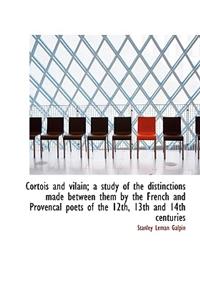 Cortois and Vilain; A Study of the Distinctions Made Between Them by the French and Provencal Poets