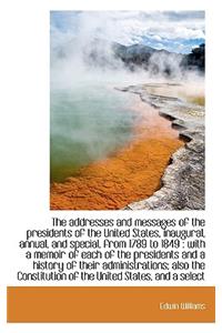 The Addresses and Messages of the Presidents of the United States, Inaugural, Annual, and Special, F