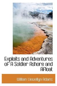 Exploits and Adventures of a Soldier Ashore and Afloat