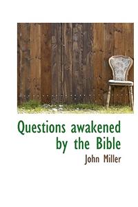 Questions Awakened by the Bible
