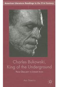 Charles Bukowski, King of the Underground