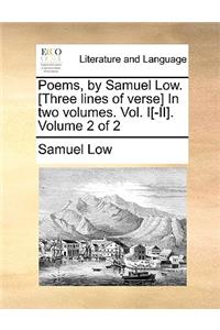 Poems, by Samuel Low. [Three Lines of Verse] in Two Volumes. Vol. I[-II]. Volume 2 of 2