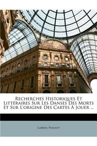 Recherches Historiques Et Littéraires Sur Les Danses Des Morts Et Sur L'origine Des Cartes À Jouer ...