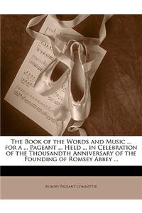 The Book of the Words and Music ... for a ... Pageant ... Held ... in Celebration of the Thousandth Anniversary of the Founding of Romsey Abbey ...