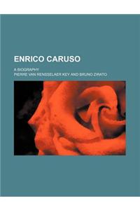 Enrico Caruso; A Biography