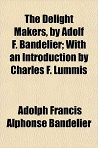 The Delight Makers, by Adolf F. Bandelier; With an Introduction by Charles F. Lummis