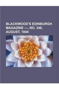 Blackwood's Edinburgh Magazine - Volume 56, No. 346, August, 1844