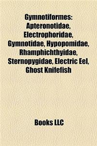 Gymnotiformes: Apteronotidae, Electrophoridae, Gymnotidae, Hypopomidae, Rhamphichthyidae, Sternopygidae, Electric Eel, Ghost Knifefis