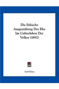 Die Ethische Ausgestaltung Der Ehe Im Culturleben Der Volker (1892)