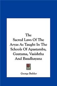 Sacred Laws Of The Aryas As Taught In The Schools Of Apastamba, Gautama, Vasishtha And Baudhayana