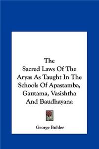 The Sacred Laws Of The Aryas As Taught In The Schools Of Apastamba, Gautama, Vasishtha And Baudhayana
