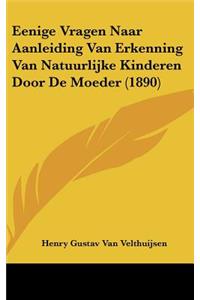 Eenige Vragen Naar Aanleiding Van Erkenning Van Natuurlijke Kinderen Door de Moeder (1890)