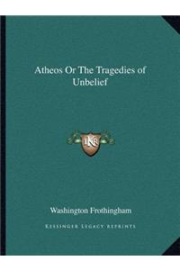 Atheos or the Tragedies of Unbelief