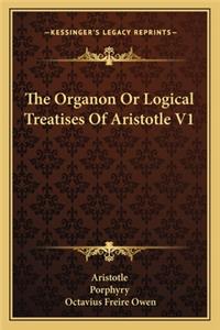 The Organon Or Logical Treatises Of Aristotle V1