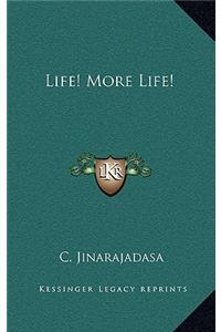 Life! More Life!