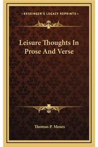 Leisure Thoughts in Prose and Verse