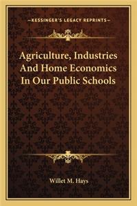 Agriculture, Industries and Home Economics in Our Public Schools