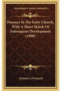 Penance in the Early Church, with a Short Sketch of Subsequent Development (1908)