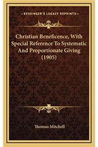 Christian Beneficence, with Special Reference to Systematic and Proportionate Giving (1905)