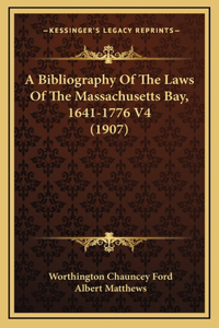 A Bibliography of the Laws of the Massachusetts Bay, 1641-1776 V4 (1907)