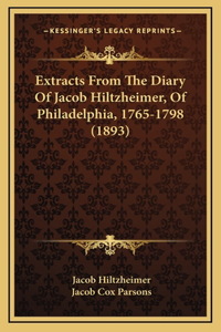 Extracts from the Diary of Jacob Hiltzheimer, of Philadelphia, 1765-1798 (1893)