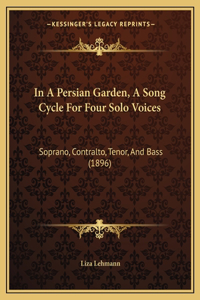 In A Persian Garden, A Song Cycle For Four Solo Voices