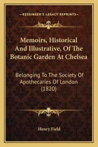 Memoirs, Historical And Illustrative, Of The Botanic Garden At Chelsea