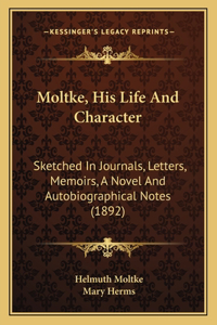 Moltke, His Life And Character