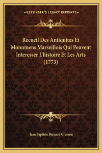 Recueil Des Antiquites Et Monumens Marseillois Qui Peuvent Interesser L'histoire Et Les Arts (1773)