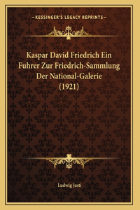 Kaspar David Friedrich Ein Fuhrer Zur Friedrich-Sammlung Der National-Galerie (1921)