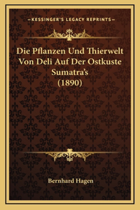 Die Pflanzen Und Thierwelt Von Deli Auf Der Ostkuste Sumatra's (1890)