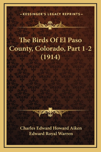 Birds Of El Paso County, Colorado, Part 1-2 (1914)