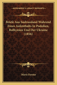 Briefe Aus Sudrussland Wahrend Eines Aufenthalts In Podolien, Bolhynien Und Der Ukraine (1856)