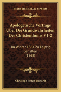 Apologetische Vortrage Uber Die Grundwahrheiten Des Christenthums V1-2